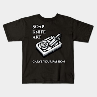 Soap, Knife, Art Carve Your Passion Soap Carving Kids T-Shirt